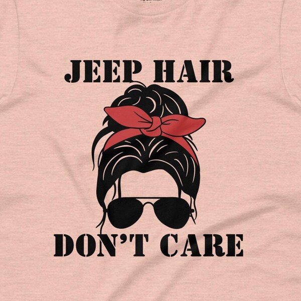 Jeep Girl Shirt Jeep Hair Dont Care Funny Tshirt Jeep Enthusiast Wife Offroad Tee Gift for Mom Sassy Shirt for Jeep Lover Gift Jeep Life Top