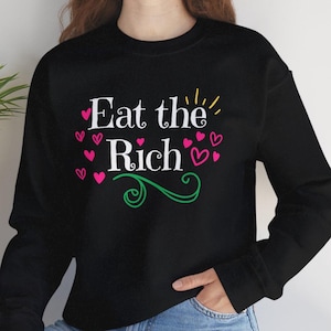 Eat the Rich Sweatshirt Social Justice Equality Liberal Democratic Socialist Protest Activism Anti Capitalist Progressive Pullover