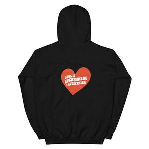 Love is everywhere and everything Hoodie