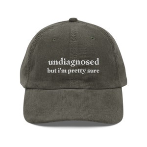 Undiagnosed, But I&#39;m Pretty Sure Funny Corduroy Hat | Funny Sayings Mental Health Hat | Joke Meme Hat | Sarcastic Gift for Him and Her