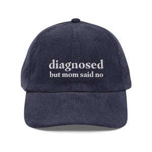 Diagnosed But Mom Said No Funny Corduroy Hat | Funny Sayings Mental Health Hat | Anxiety ADHD Autism Gift Cap