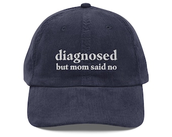 Diagnosed But Mom Said No Funny Corduroy Hat | Funny Sayings Mental Health Hat | Anxiety ADHD Autism Gift Cap
