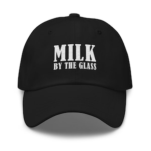 Milk By The Glass Funny Dad Hat | I Love Drinking Milk Weird WTF Unhinged Random Gift for Dairy Drinkers Lovers