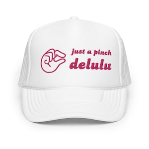 Just a Pinch Delulu Foam Trucker Hat | Mental Health Hat | Funny Gift Hat | TikTok Hat | Delusional Hat