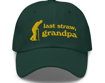 Last Straw, Grandpa Hat | Fathers Day Hat | Daddy Hat | Gifts For Dad | Number One Dad | Custom Color Adjustable Embroidered Dad Hat