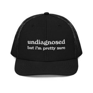 Undiagnosed, But I&#39;m Pretty Sure Richardson 112 Trucker Hat | Funny Mental Health Hat | Joke Meme Hat | Sarcastic Gift for Him and Her