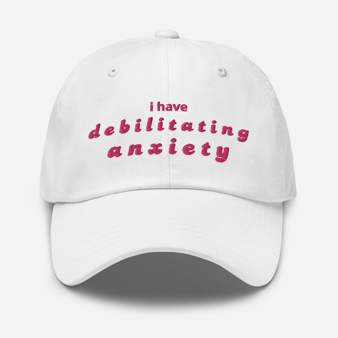 I Have Debilitating Anxiety Hat Mental Health Hat Funny Etsy