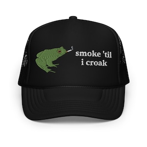 Smoke 'Til I Croak Foam Trucker Hat | Frog Hat | Stoner Hat | Marlboro Camel Lucky Strike Hat | Funny Gift Cap