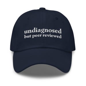 Undiagnosed, But Peer Reviewed Funny Dad Hat | Funny Unhinged Mental Health Hat | Joke Meme Hat | Sarcastic Gag Gift for Him and Her