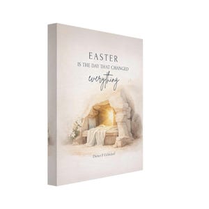 May include: A light-toned canvas print showing an artistic representation of an empty tomb with a bright light shining from inside. The text "EASTER IS THE DAY THAT CHANGED everything" is above the image, with the author's name below.