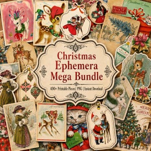 May include: A collection of vintage-style Christmas ephemera featuring illustrations of deer, children, cats, and ornaments. The central label reads Christmas Ephemera Mega Bundle 400+ Printable Pieces PNG | Instant Download in dark red text.
