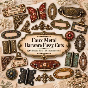 May include: A collection of printable faux metal hardware fussy cuts featuring ornate drawer pulls, hinges, keyhole covers, and labels with floral patterns. The central label reads Faux Metal Hardware Fussy Cuts 900+ Printable Pieces | JPG | Instant Download.