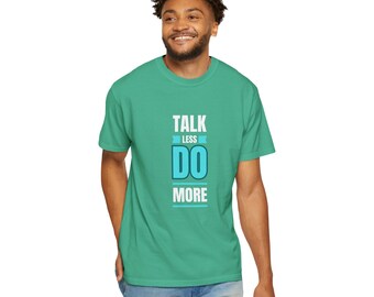 Maglietta Talk Less Do More: maglietta comfort in cotone americano tinto in capo