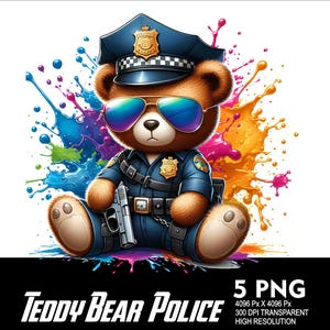 May include: A brown teddy bear wearing a police uniform, sunglasses, and a hat. The bear is sitting with a gun in its lap, against a backdrop of colorful paint splatters. The text "TEDDY BEAR POLICE" is at the bottom.