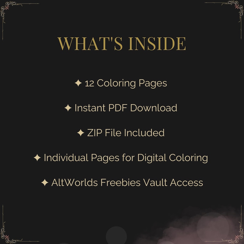 May include: A digital product advertisement on a black background with gold text and decorative flourishes. The text reads "WHAT'S INSIDE" followed by bullet points listing 12 coloring pages, instant PDF download, ZIP file, individual pages, and vault access.