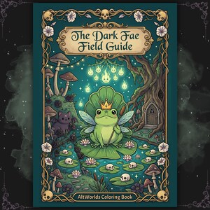 May include: A coloring book titled "The Dark Fae Field Guide" with a teal cover. The cover features a whimsical illustration of a frog king on a lily pad, surrounded by skulls, mushrooms, and other fantasy elements. The text "AltWorlds Coloring Book" is at the bottom.