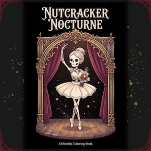 May include: A colouring book titled Nutcracker Nocturne featuring a skeleton ballerina in a white tutu standing on a wooden stage. The skeleton holds a small nutcracker figure under an ornate gold archway with deep red curtains against a black background.