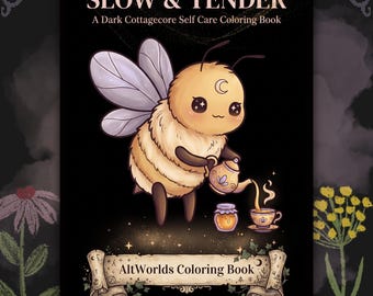 May include: A coloring book with a black cover featuring the text SLOW & TENDER A Dark Cottagecore Self Care Coloring Book. A cartoon bee with a crescent moon on its forehead pours tea from a small pot into a cup next to a jar of honey.