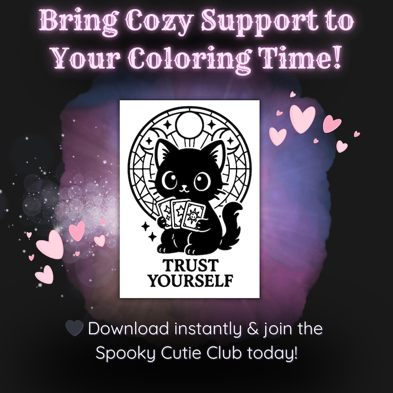 May include: Black and white illustration of a cat holding tarot cards, with the text "TRUST YOURSELF." The image is framed by a decorative border and includes the text "Bring Cozy Support to Your Coloring Time!" and "Download instantly & join the Spooky Cutie Club today!"