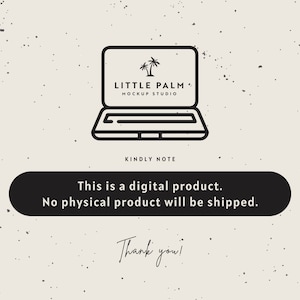 May include: Black and white illustration of a laptop with the text "LITTLE PALM MOCKUP STUDIO" on the screen. The text "KINDLY NOTE" is below the laptop, and a black rectangle with the text "This is a digital product. No physical product will be shipped." is below that. The text "Thank you!" is handwritten in black below the rectangle.