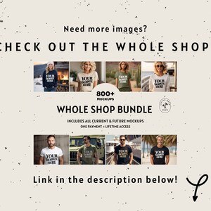May include: A graphic with text that reads "Need more images? Check out the whole shop!" and "800+ Mockups Whole Shop Bundle Includes all current & future mockups One payment - lifetime access Link in the description below!"  The graphic features a collection of images of people wearing t-shirts, sweatshirts, and hoodies with the text "Your design here" on them.