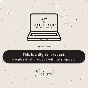 May include: A black and white illustration of a laptop computer with the text "LITTLE PALM MOCKUP STUDIO" on the screen. The text "KINDLY NOTE" is below the laptop. The text "This is a digital product. No physical product will be shipped." is in a black rectangle below the text "KINDLY NOTE". The text "Thank you!" is handwritten in black below the rectangle.