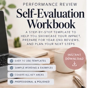 May include: A digital self-evaluation workbook template featuring the text Performance Review Self-Evaluation Workbook. It includes bullet points for easy to use templates, sample wording and examples, covers all key areas, and professional and polished.