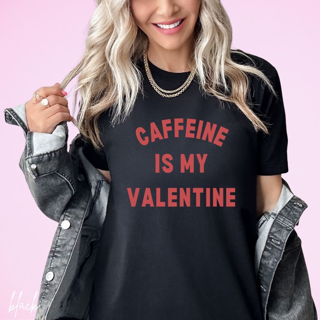 Caffeine is My Valentine T-shirt Funny Valentine's Day Shirt for ...