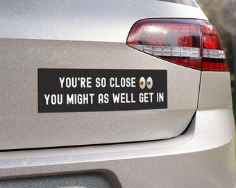 tailgating magnet you're so close you might as well get in funny bumper sticker road rage sarcastic magnet car tailgating bumper sticker