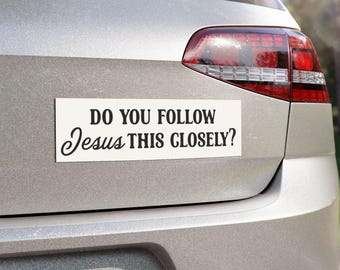do you follow Jesus this closely bumper magnet funny tailgating bumper sticker funny tailgating magnet funny decal jesus bumper sticker