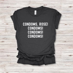 condoms rose t-shirt funny golden girls quotes crewneck dorothy zbornak shirt golden girls gift funny shirt for golden girls fan 80&#39;s sitcom