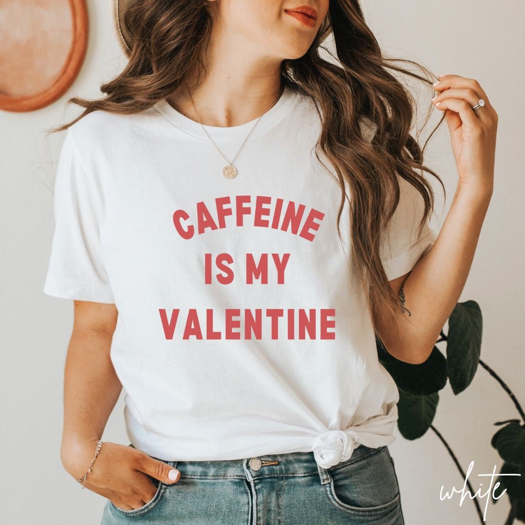 Caffeine is My Valentine T-shirt Funny Valentine's Day Shirt for ...