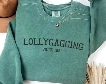 lollygagging since custom year shirt personalized year birthday gift comfort colors custom date sweatshirt for girlfriend funny gen z gift
