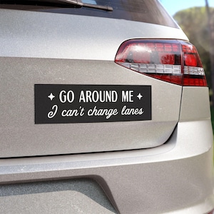 go around me I can&#39;t change lanes car decal funny bumper sticker funny car magnet for bumper new driver magnet nervous driver student driver
