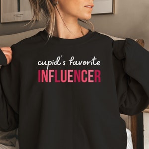 Cupid&#39;s Favorite Influencer Sweatshirt, Social Media Influencer Valentine&#39;s Day Shirt, Fun Influencer Gift, TikTok Shirt Gift, Social Media