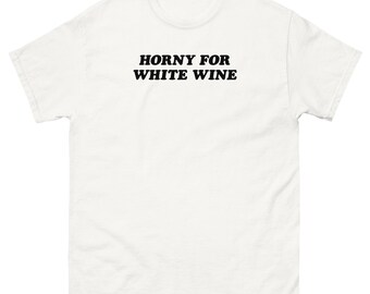 Horny for WHITE WINE T-Shirt, Silly Drinking Shirt, Goofy Wedding Gift, Black & White Unisex Tee, Minimal, Vintage Inspired Design