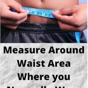 May include: A bright blue measuring tape wrapped around a waistline, showing numbers 30, 31, and 32 in inches. Below the image, text on a white background reads: Measure Around Waist Area Where you Normally Wear Your Pants.