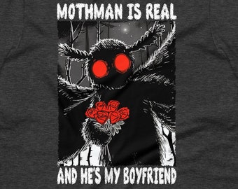 Mothman Is Real And He's My Boyfriend T-Shirt, Funny Meme T-Shirt, Cryptid Shirt, Oddly Specific Shirt, Meme T-Shirt, Premium Unisex t-shirt