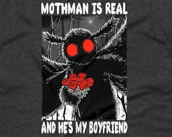 Mothman Is Real And He's My Boyfriend T-Shirt, Funny Meme T-Shirt, Cryptid Shirt, Oddly Specific Shirt, Meme T-Shirt, Premium Unisex t-shirt