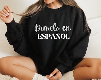 Dímelo en Español Sweatshirt Proud Latina Latino Maestra Shirt Gift Spanish Teacher Appreciation Gift Spanish Gift Camisas Con Mensajes