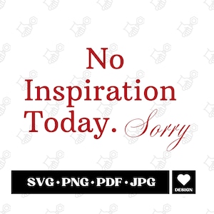 Keine Inspiration heute Entschuldigung, keine Inspiration heute SVG PNG, keine Inspiration Shirt, süßes Shirt SVG, cooles Zitat Shirt, Cricut-Datei svg png