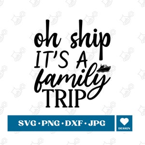 Oh Ship It&#39;s a Family Trip SVG, Oh Ship SVG, Cruise SVG, Family Cruise Svg, Cruise Shirts, Family Cruise Shirts, Family Vacation svg, Cricut