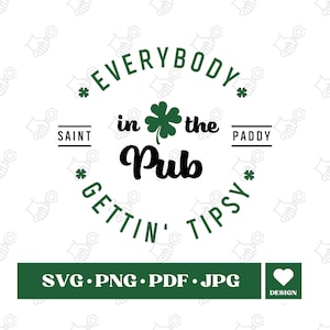 Puede incluir: Un dise&ntilde;o circular verde y negro con el texto "Everybody in the Pub Gettin' Tipsy" y un tr&eacute;bol. Los textos "Saint" y "Paddy" est&aacute;n a cada lado del tr&eacute;bol. El texto "SVG.PNG.PDF.JPG" est&aacute; debajo del c&iacute;rculo.