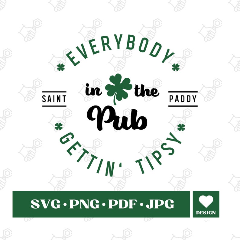 Puede incluir: Un dise&ntilde;o circular verde y negro con el texto "Everybody in the Pub Gettin' Tipsy" y un tr&eacute;bol. Los textos "Saint" y "Paddy" est&aacute;n a cada lado del tr&eacute;bol. El texto "SVG.PNG.PDF.JPG" est&aacute; debajo del c&iacute;rculo.