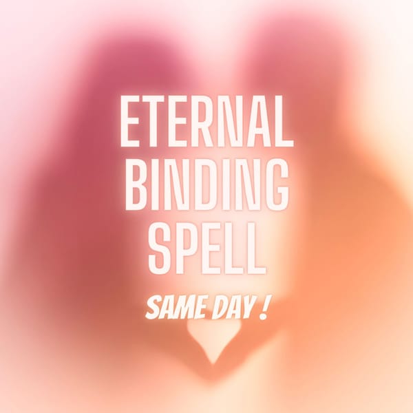 Eternal Binding Spell, Powerful Love Binding Spell, Same Day Obsession Spell, Fast Results Spell