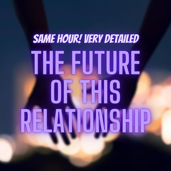 The Future Of This Relationship, Same Hour Tarot Reading, Psychic Future Reading, Fast Delivery, Detailed Love Reading, Fast Results