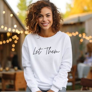 Let Them Sweatshirt Let Them Shirt Self Love Shirt Mental Health Shirt Inspirational sweatshirt Positive sweatshirt Gift for Women