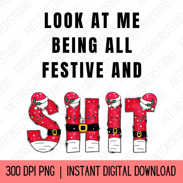 Look At Me Being All Festive And Shit Funny Christmas PNG Sublimation | Sarcastic Holiday Sweatshirt Design | 300 DPI Transparent Background