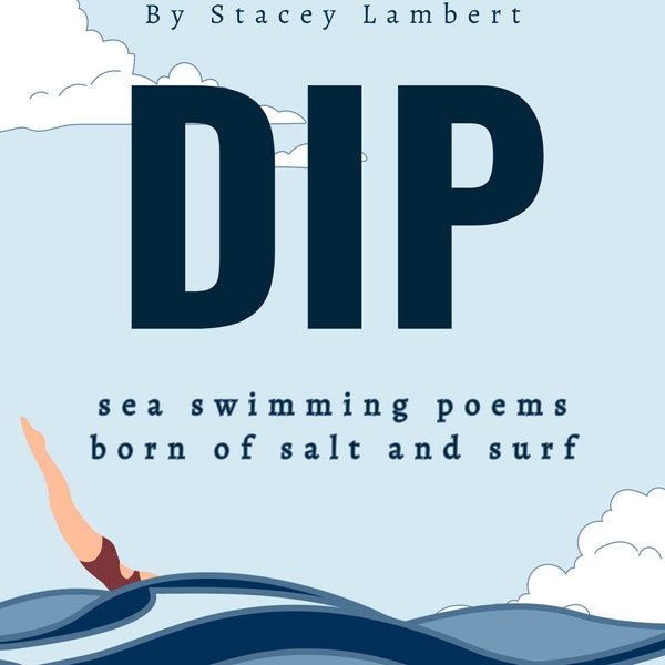 DIP; Poems born of Salt and Surf. 10 poems about sea swimming in the UK