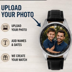 May include: A custom wristwatch with a black leather strap and a silver-tone case. The watch face features a personalized photograph of a child and an adult. Text on the left reads: UPLOAD YOUR PHOTO, ADD NAMES & DATES, and WE CREATE YOUR WATCH.